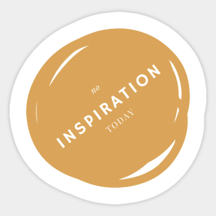 No inspiration today Sticker